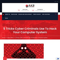 5 Tricks Cyber Criminals Use To Hack Your Computer System