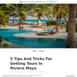 5 Tips And Tricks For Getting Tours In Riviera Maya