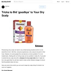 Tricks to Bid ‘goodbye’ to Your Dry Scalp