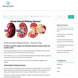 Tricks for Zero Kidney Stones - Doctor's Tips - The Global Heallth News