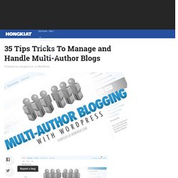 35 Tips Tricks To Manage and Handle Multi-Author Blogs