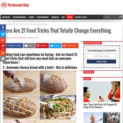 Here Are 21 Food Tricks That Totally Change Everything – The Awesome Daily - Your daily dose of awesome