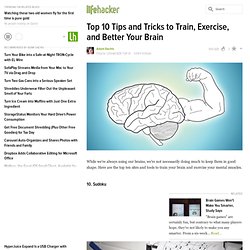 Top 10 Tips and Tricks to Train, Exercise, and Better Your Brain