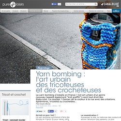 Yarn bombing : l'art urbain des tricoteuses et des crocheteuses