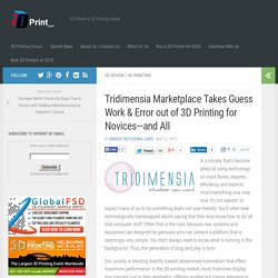 Tridimensia Marketplace Takes Guess Work & Error out of 3D Printing for Novices—and All