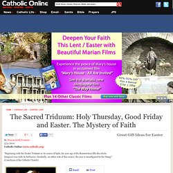 The Sacred Triduum: Holy Thursday, Good Friday and Easter. The Mystery of Faith - Easter / Lent