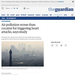 Air pollution worse than cocaine for triggering heart attacks, says study