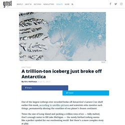 A trillion-ton iceberg just broke off Antarctica