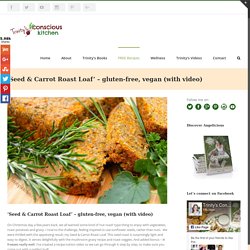 ‘Seed & Carrot Roast Loaf’ – super healthy, gluten-free, vegan festive special (video)