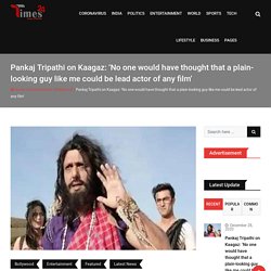 Pankaj Tripathi on Kaagaz: ‘No one would have thought that a plain-looking guy could be lead actor of any film’