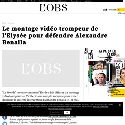 Le montage vidéo trompeur de l'Elysée pour défendre Alexandre Benalla