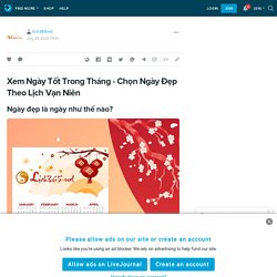 Xem Ngày Tốt Trong Tháng - Chọn Ngày Đẹp Theo Lịch Vạn Niên: lich365net — LiveJournal