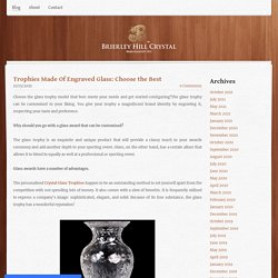 Trophies Made Of Engraved Glass: Choose the Best - Brierley Hill Crystal