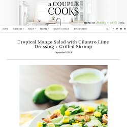 Tropical Mango Salad with Cilantro Lime Dressing + Grilled Shrimp