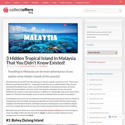 3 Hidden Tropical Island In Malaysia That You Didn’t Know Existed!