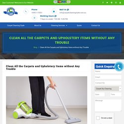 Trouble Free Carpet Cleaning - Clean All the Carpets and Upholstery Items