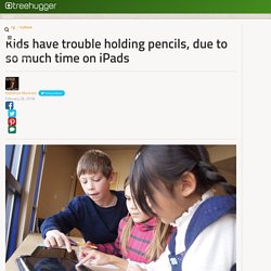 Kids have trouble holding pencils, due to so much time on iPads
