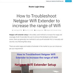 How to Troubleshoot Netgear Wifi Extender to increase the range of Wifi – Router Login Setup