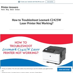 How to Troubleshoot Lexmark C2425W Laser Printer Not Working? – Printer Answers
