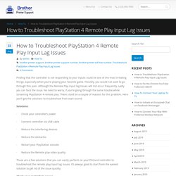 How to Troubleshoot PlayStation 4 Remote Play Input Lag Issues