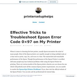 Effective Tricks to Troubleshoot Epson Error Code 0×97 on My Printer – printersetuphelps