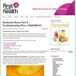 Kombucha Series Part 6 - Troubleshooting (Plus a GIVEAWAY!) - First Comes HealthFirst Comes Health
