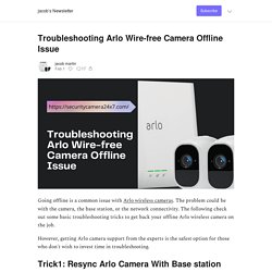 Troubleshooting Arlo Wire-free Camera Offline Issue - jacob’s Newsletter