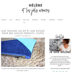 Une trousse, un zip et une astuce pour des angles parfaits ! (tuto)