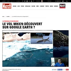 La trouvaille d'un ufologue - Le vol MH370 découvert sur Google Earth ?