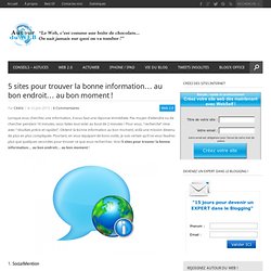 5 sites pour trouver la bonne information... au bon endroit... au bon moment !