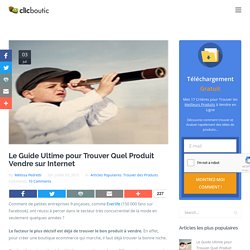 LE Guide pour Trouver Quel Produit Vendre sur InternetClicboutic : créez votre site de vente en ligne