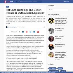 Hot Shot Trucking: The Better, Private or Outsourced Logistics?