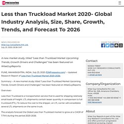 Less than Truckload Market 2020- Global Industry Analysis, Size, Share, Growth, Trends, and Forecast To 2026