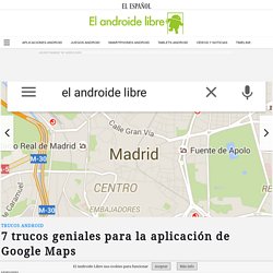 7 trucos para la aplicación de Google Maps en el móvil