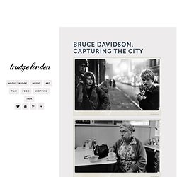 trudge london - Bruce Davidson, Capturing The City