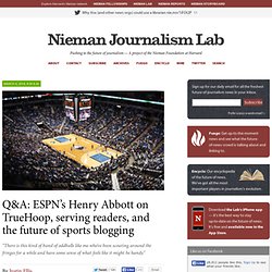 Q&A: ESPN’s Henry Abbott on TrueHoop, serving readers, and the future of sports blogging