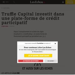 Truffle Capital investit dans une plate-forme de crédit participatif - Les Echos