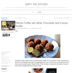 Matcha Truffles with White Chocolate and Cocoa Powderdirty the kitchen