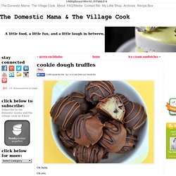 cookie dough truffles « The Domestic Mama & The Village Cook