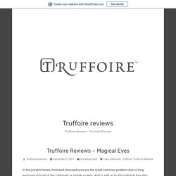 Truffoire Reviews – Magical Eyes – Truffoire reviews