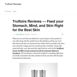 Truffoire Reviews — Feed your Stomach, Mind, and Skin Right for the Best Skin