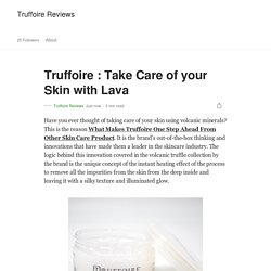 Truffoire : Take Care of your Skin with Lava