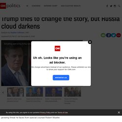 12/9: Trump calls "collusion illusion" but Russia cloud darkens
