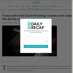 Trump said Covid-19 testing 'creates more cases.' We did the math