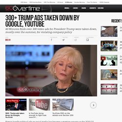 300+ Trump ads taken down by Google, YouTube - 60 Minutes