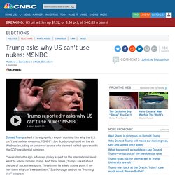 Trump asks why US can't use nukes: MSNBC's Joe Scarborough reports