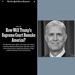 How Will Trump’s Supreme Court Remake America?