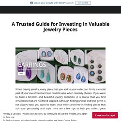 A Trusted Guide for Investing in Valuable Jewelry Pieces – Zoey Simmons Co