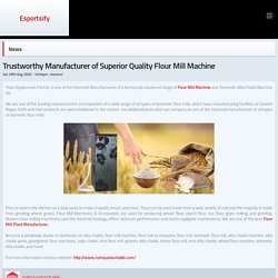 Trustworthy Manufacturer of Superior Quality Flour Mill Machine - Articles - Esportsify