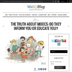 Truth about MOOCs: Do they inform you or educate you?